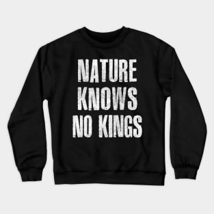 Nature Knows No Kings  ∆ Crewneck Sweatshirt